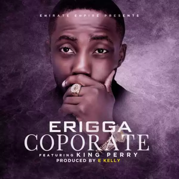 Erigga - Coporate ft. King Perry